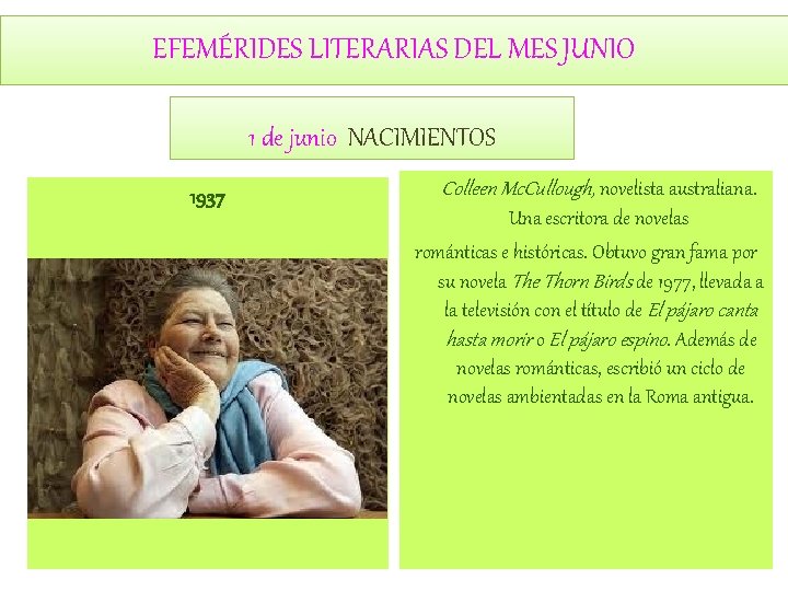 EFEMÉRIDES LITERARIAS DEL MES JUNIO 1 de junio NACIMIENTOS 1937 Colleen Mc. Cullough, novelista