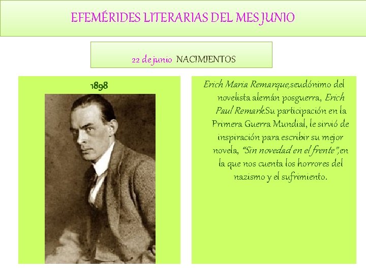 EFEMÉRIDES LITERARIAS DEL MES JUNIO 22 de junio NACIMIENTOS 1898 Erich Maria Remarque, seudónimo EFEMÉRIDES LITERARIAS DEL MES JUNIO 22 de junio NACIMIENTOS 1898 Erich Maria Remarque, seudónimo