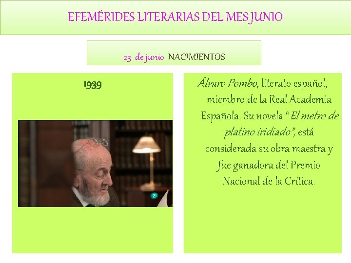 EFEMÉRIDES LITERARIAS DEL MES JUNIO 23 de junio NACIMIENTOS 1939 Álvaro Pombo, literato español,