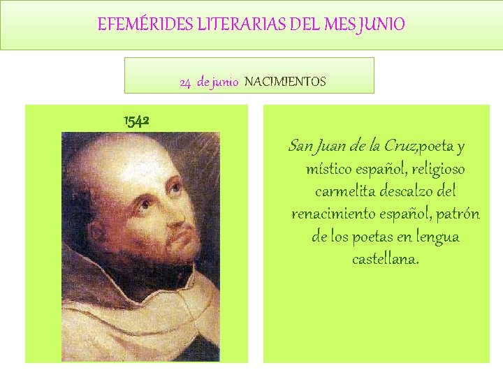 EFEMÉRIDES LITERARIAS DEL MES JUNIO 24 de junio NACIMIENTOS 1542 San Juan de la