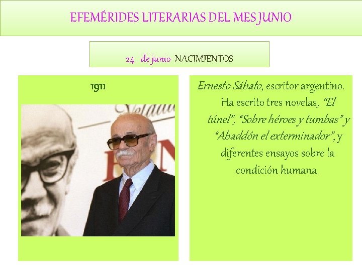 EFEMÉRIDES LITERARIAS DEL MES JUNIO 24 de junio NACIMIENTOS 1911 Ernesto Sábato, escritor argentino.