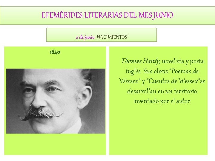 EFEMÉRIDES LITERARIAS DEL MES JUNIO 2 de junio NACIMIENTOS 1840 Thomas Hardy, novelista y EFEMÉRIDES LITERARIAS DEL MES JUNIO 2 de junio NACIMIENTOS 1840 Thomas Hardy, novelista y