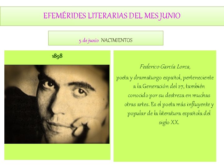 EFEMÉRIDES LITERARIAS DEL MES JUNIO 5 de junio NACIMIENTOS 1898 Federico García Lorca, poeta