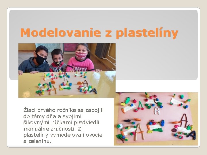 Modelovanie z plastelíny Žiaci prvého ročníka sa zapojili do témy dňa a svojimi šikovnými