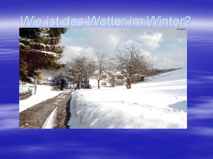 Wie ist das Wetter im Winter? 