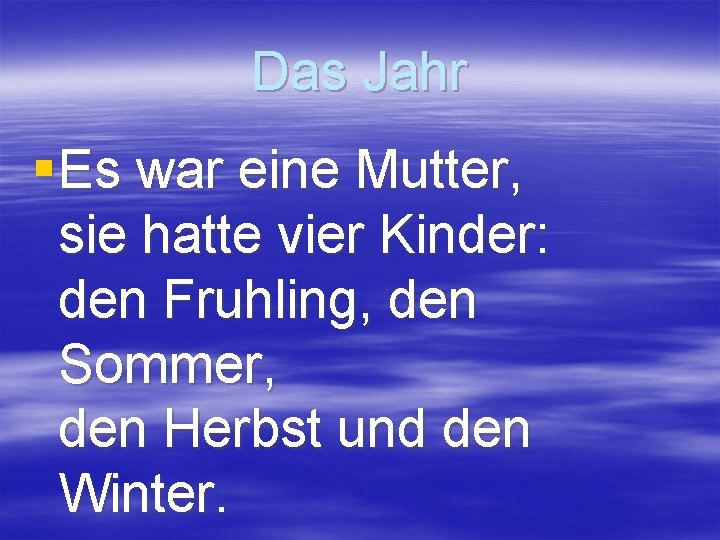 Das Jahr § Es war eine Mutter, sie hatte vier Kinder: den Fruhling, den