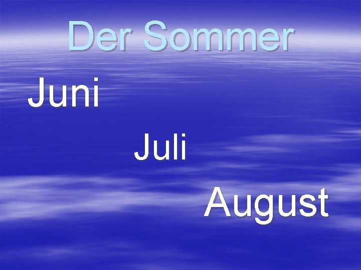 Der Sommer Juni Juli August 