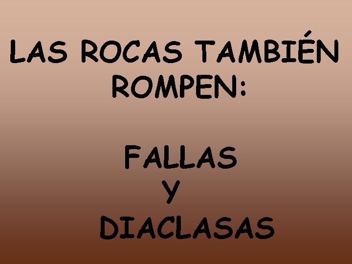 LAS ROCAS TAMBIÉN ROMPEN: FALLAS Y DIACLASAS 