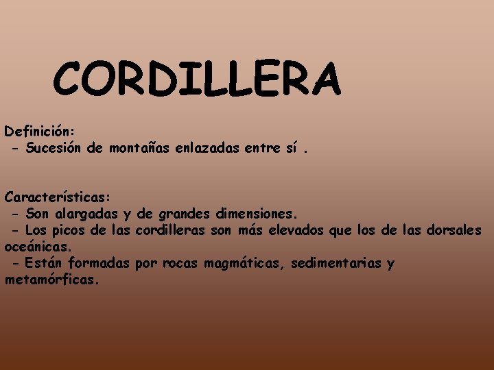 CORDILLERA Definición: - Sucesión de montañas enlazadas entre sí. Características: - Son alargadas y