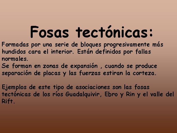 Fosas tectónicas: Formadas por hundidos cara normales. Se forman en separación de una serie