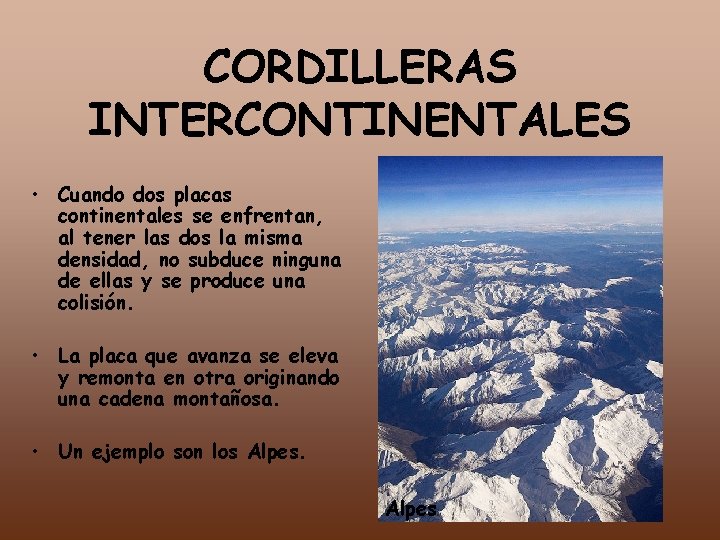 CORDILLERAS INTERCONTINENTALES • Cuando dos placas continentales se enfrentan, al tener las dos la