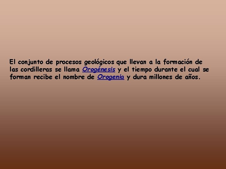 El conjunto de procesos geológicos que llevan a la formación de las cordilleras se