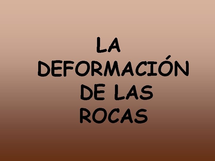 LA DEFORMACIÓN DE LAS ROCAS 