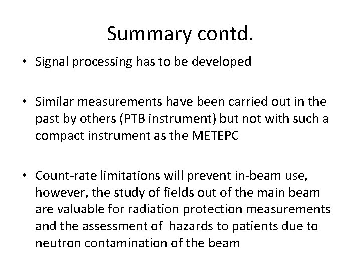 Summary contd. • Signal processing has to be developed • Similar measurements have been