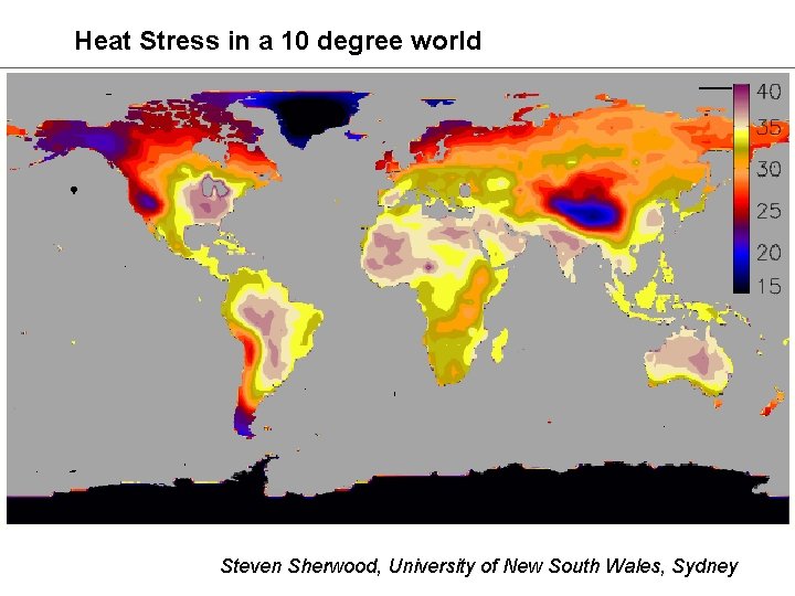 Heat Stress in a 10 degree world Steven Sherwood, University of New South Wales,