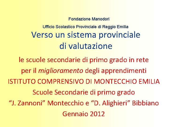 Fondazione Manodori Ufficio Scolastico Provinciale di Reggio Emilia Verso un sistema provinciale di valutazione