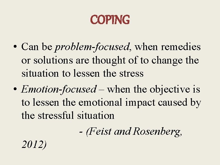 COPING • Can be problem-focused, when remedies or solutions are thought of to change