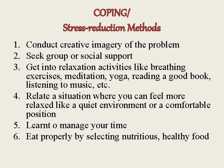 COPING/ Stress-reduction Methods 1. Conduct creative imagery of the problem 2. Seek group or