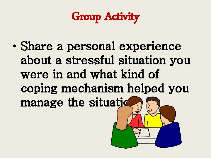Group Activity • Share a personal experience about a stressful situation you were in