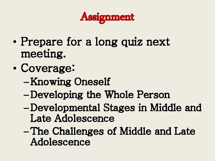 Assignment • Prepare for a long quiz next meeting. • Coverage: – Knowing Oneself