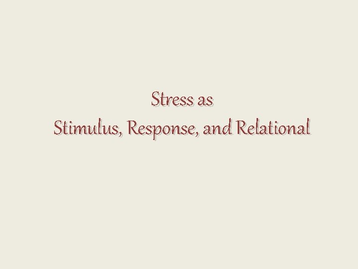 Stress as Stimulus, Response, and Relational 