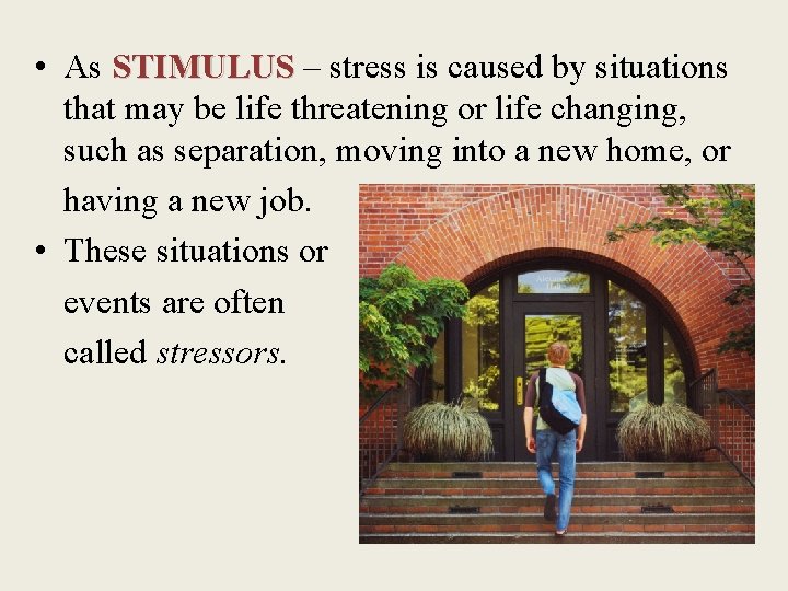  • As STIMULUS – stress is caused by situations that may be life