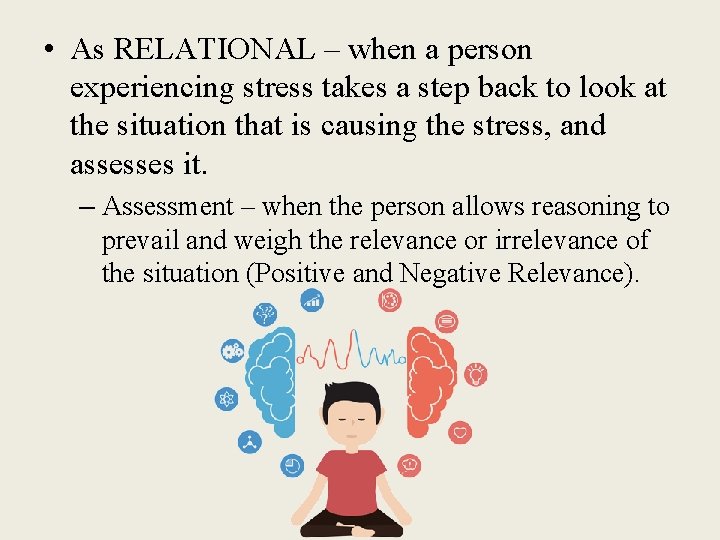  • As RELATIONAL – when a person experiencing stress takes a step back