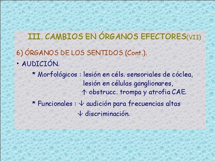 III. CAMBIOS EN ÓRGANOS EFECTORES(VII) 6) ÓRGANOS DE LOS SENTIDOS (Cont. ). • AUDICIÓN.