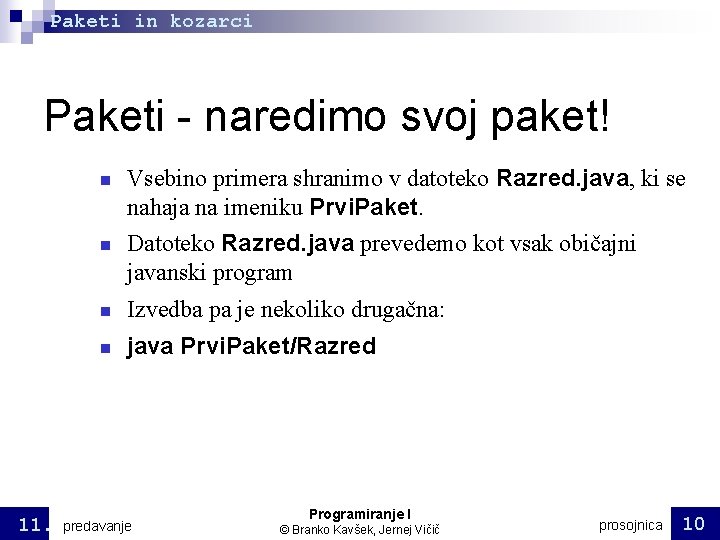 Paketi in kozarci Paketi - naredimo svoj paket! 11. Vsebino primera shranimo v datoteko Paketi in kozarci Paketi - naredimo svoj paket! 11. Vsebino primera shranimo v datoteko