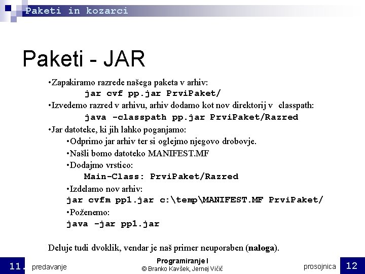 Paketi in kozarci Paketi - JAR • Zapakiramo razrede našega paketa v arhiv: jar Paketi in kozarci Paketi - JAR • Zapakiramo razrede našega paketa v arhiv: jar