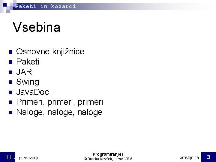Paketi in kozarci Vsebina Osnovne knjižnice Paketi JAR Swing Java. Doc Primeri, primeri Naloge, Paketi in kozarci Vsebina Osnovne knjižnice Paketi JAR Swing Java. Doc Primeri, primeri Naloge,