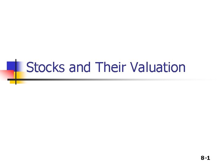 Stocks and Their Valuation 8 -1 