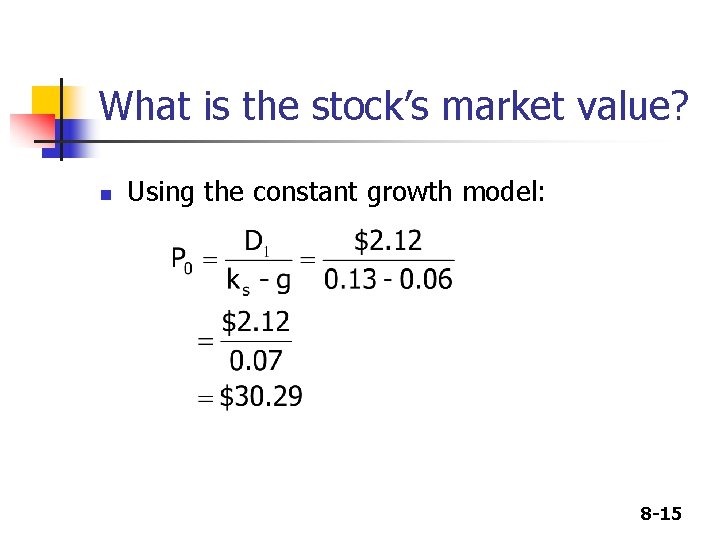 What is the stock’s market value? n Using the constant growth model: 8 -15