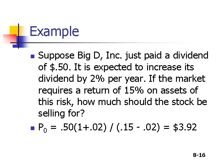 Example n n Suppose Big D, Inc. just paid a dividend of $. 50.