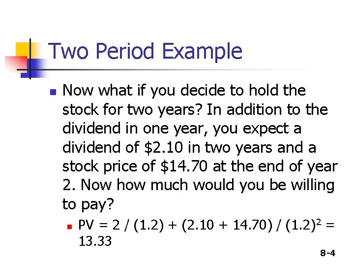 Two Period Example n Now what if you decide to hold the stock for