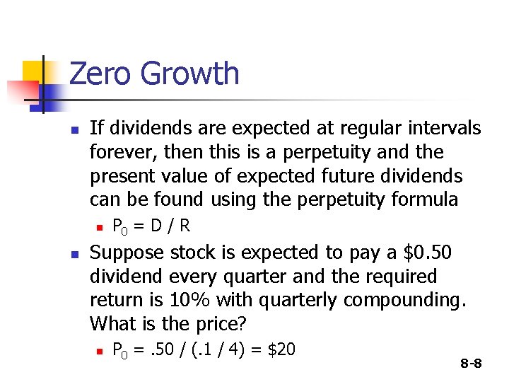 Zero Growth n If dividends are expected at regular intervals forever, then this is