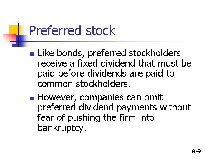 Preferred stock n n Like bonds, preferred stockholders receive a fixed dividend that must