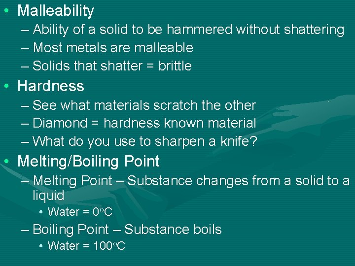  • Malleability – Ability of a solid to be hammered without shattering –