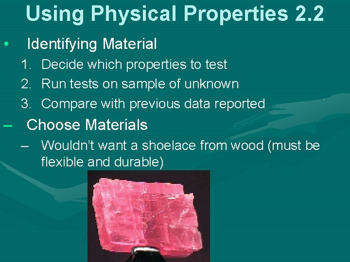 Using Physical Properties 2. 2 • Identifying Material 1. Decide which properties to test