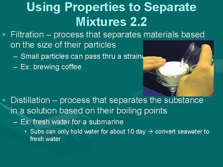 Using Properties to Separate Mixtures 2. 2 • Filtration – process that separates materials