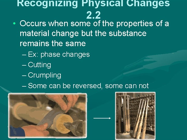 Recognizing Physical Changes 2. 2 • Occurs when some of the properties of a