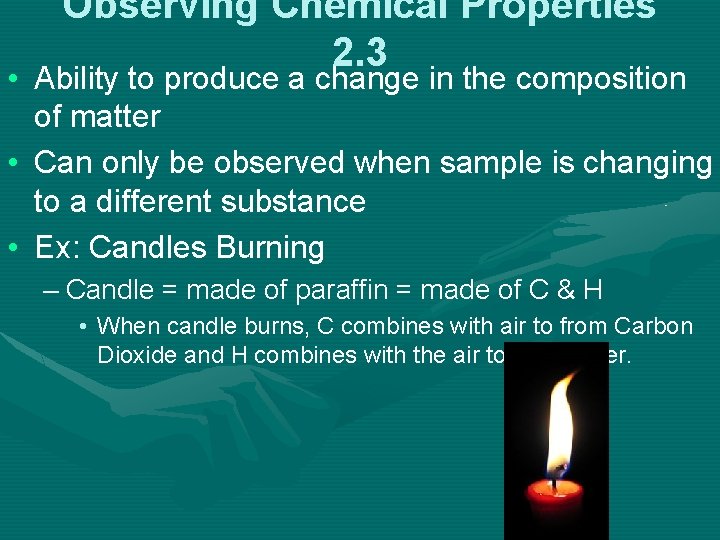 Observing Chemical Properties 2. 3 • Ability to produce a change in the composition