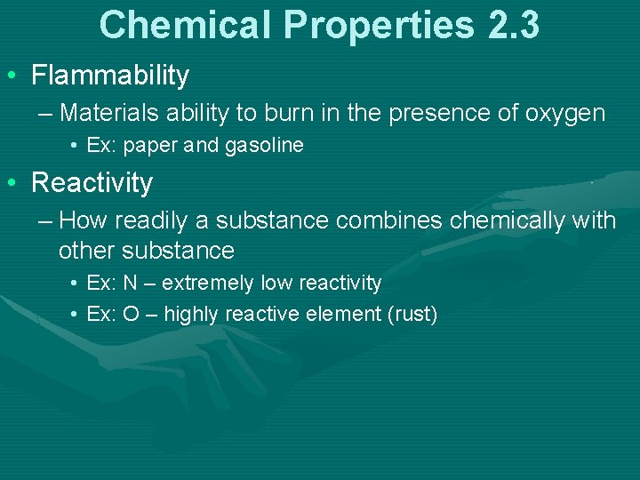 Chemical Properties 2. 3 • Flammability – Materials ability to burn in the presence