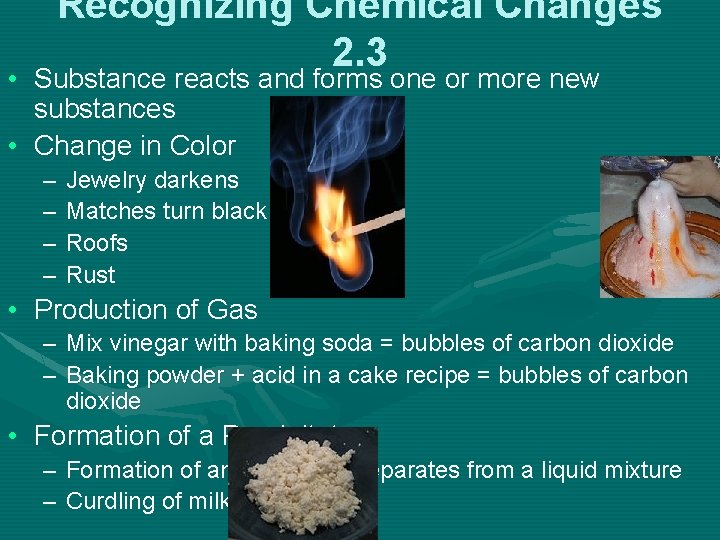 Recognizing Chemical Changes 2. 3 • Substance reacts and forms one or more new