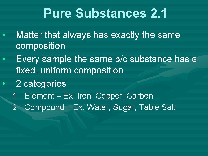 Pure Substances 2. 1 • • • Matter that always has exactly the same