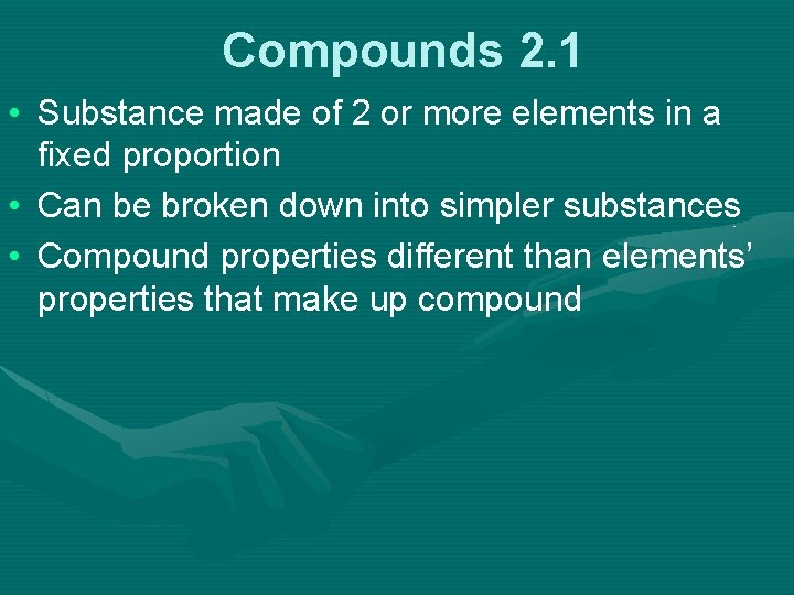 Compounds 2. 1 • Substance made of 2 or more elements in a fixed