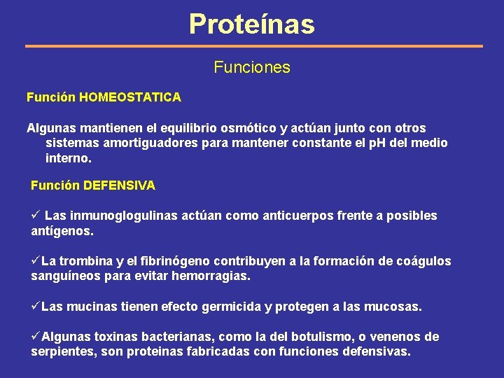 Proteínas Funciones Función HOMEOSTATICA Algunas mantienen el equilibrio osmótico y actúan junto con otros