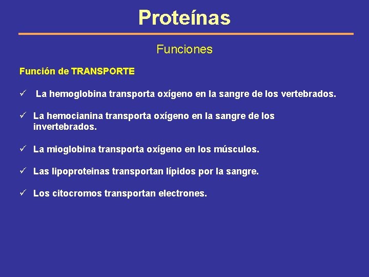 Proteínas Funciones Función de TRANSPORTE ü La hemoglobina transporta oxígeno en la sangre de