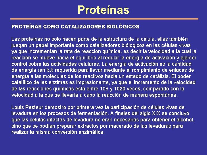 Proteínas PROTEÍNAS COMO CATALIZADORES BIOLÓGICOS Las proteínas no solo hacen parte de la estructura