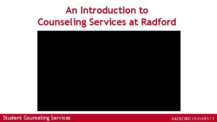 An Introduction to Counseling Services at Radford Student Counseling Services 